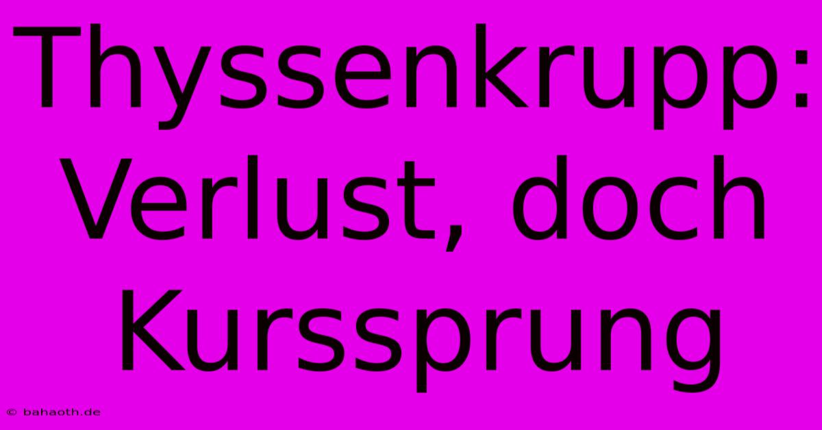 Thyssenkrupp: Verlust, Doch Kurssprung