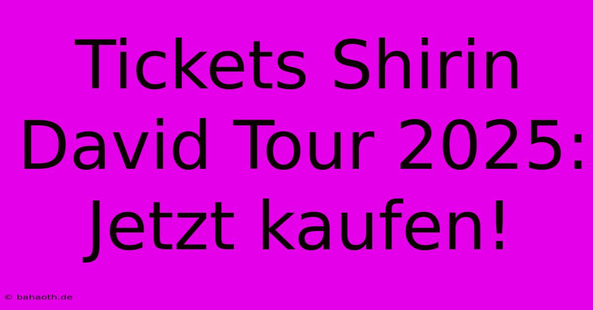 Tickets Shirin David Tour 2025: Jetzt Kaufen!