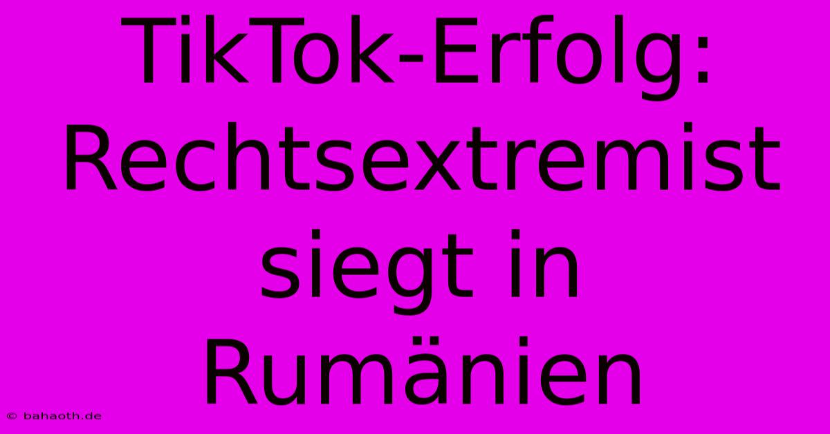 TikTok-Erfolg: Rechtsextremist Siegt In Rumänien