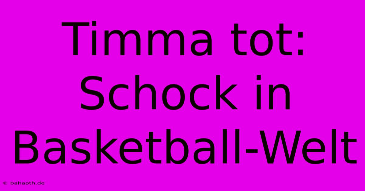 Timma Tot: Schock In Basketball-Welt