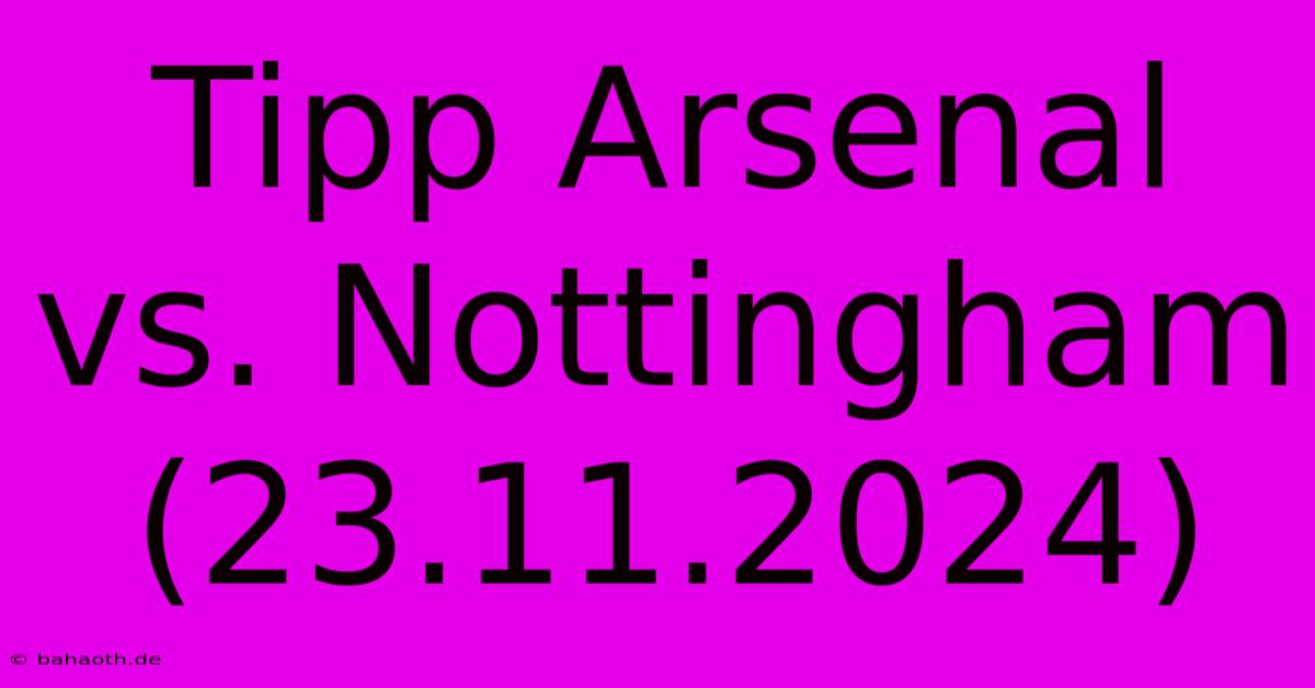 Tipp Arsenal Vs. Nottingham (23.11.2024)