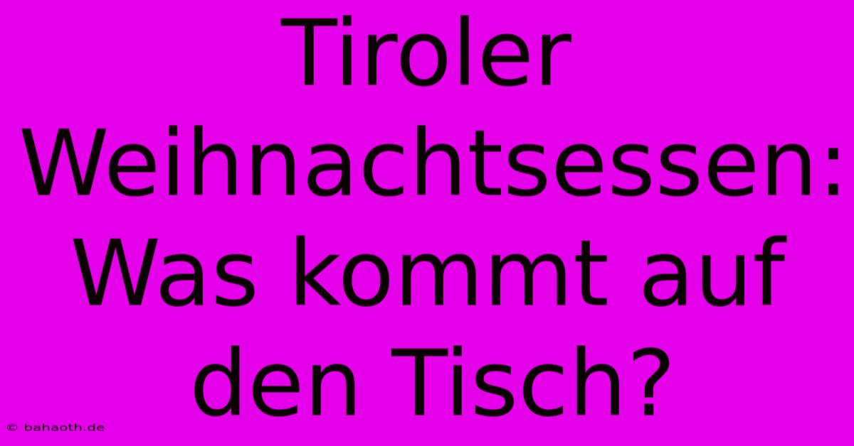 Tiroler Weihnachtsessen: Was Kommt Auf Den Tisch?