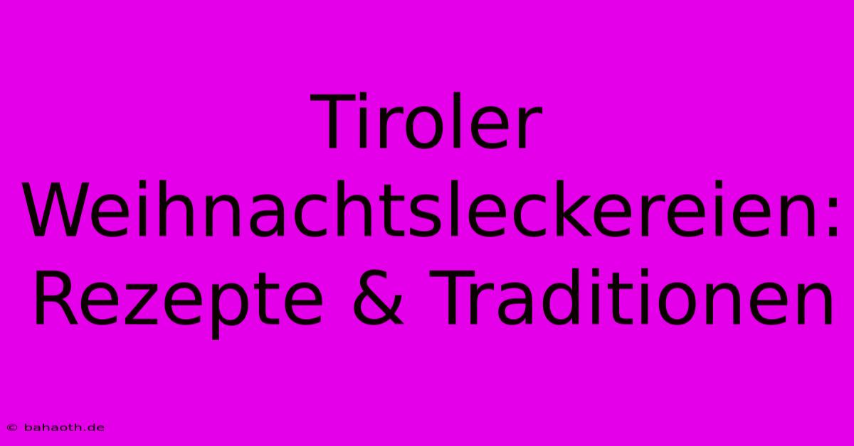 Tiroler Weihnachtsleckereien: Rezepte & Traditionen