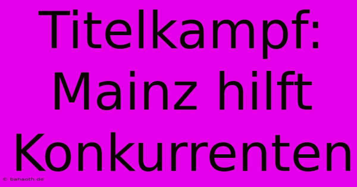 Titelkampf: Mainz Hilft Konkurrenten