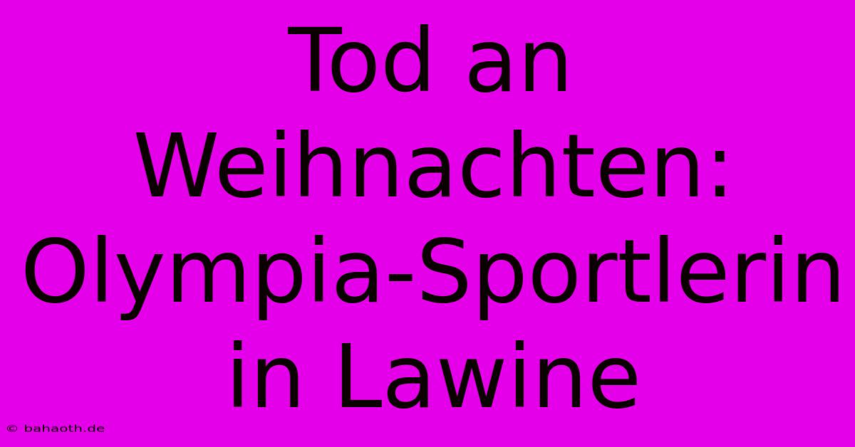 Tod An Weihnachten: Olympia-Sportlerin In Lawine