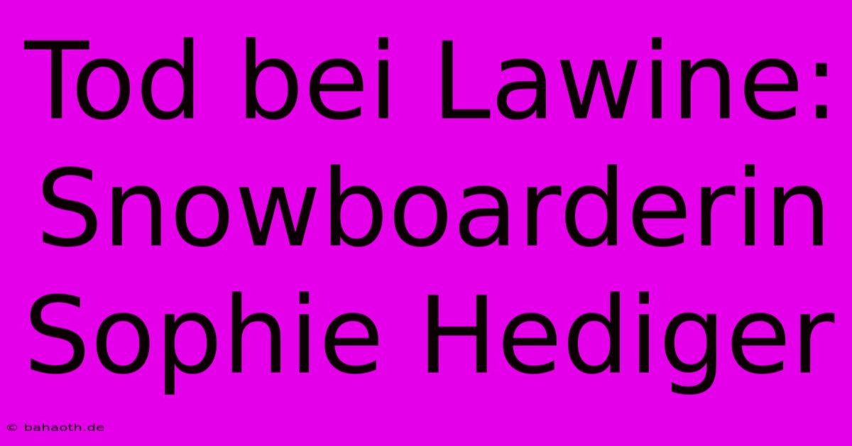 Tod Bei Lawine: Snowboarderin Sophie Hediger