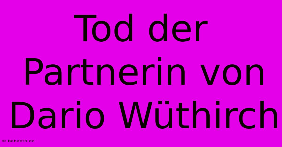 Tod Der Partnerin Von Dario Wüthirch