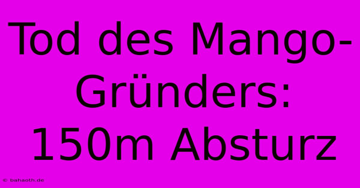 Tod Des Mango-Gründers: 150m Absturz