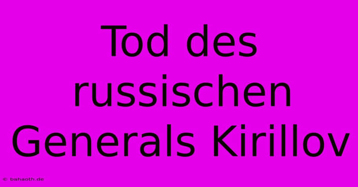 Tod Des Russischen Generals Kirillov