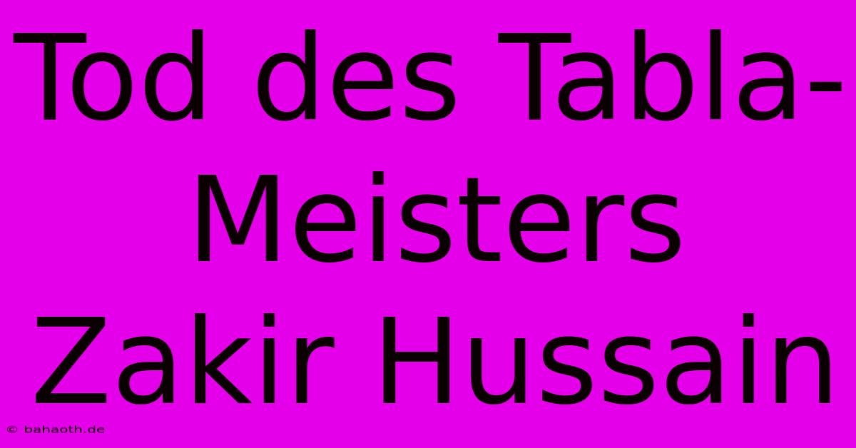 Tod Des Tabla-Meisters Zakir Hussain