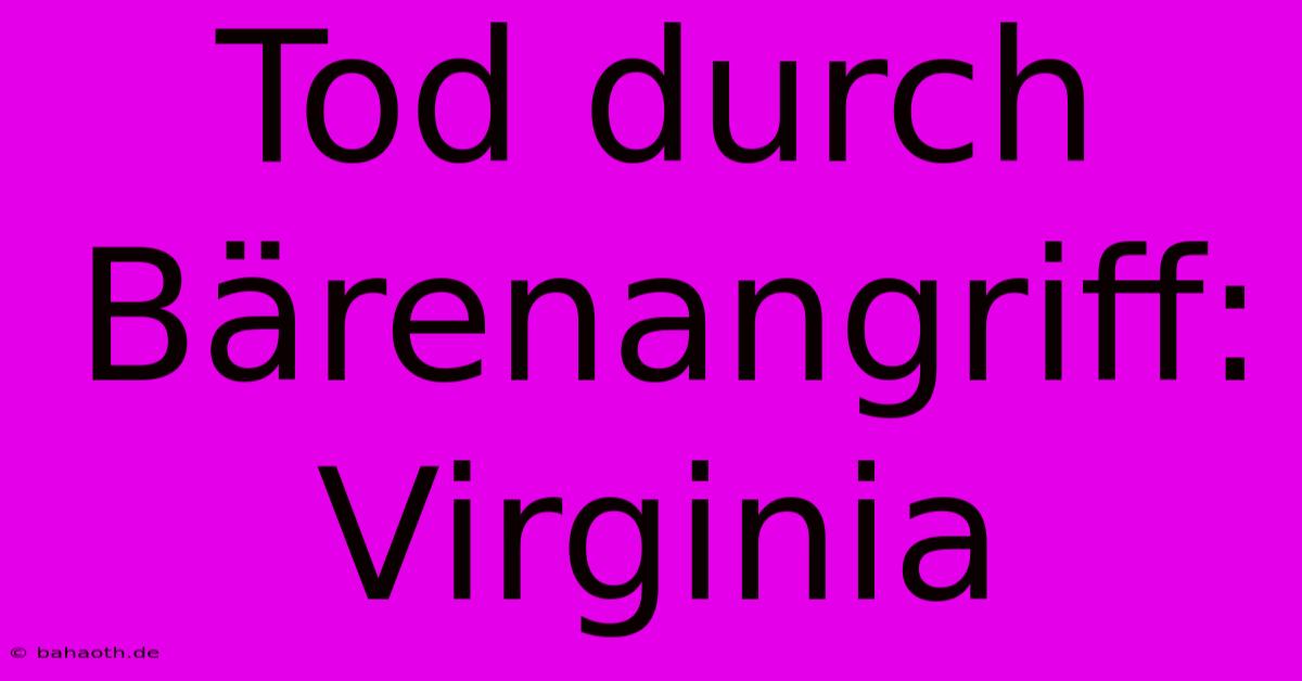 Tod Durch Bärenangriff: Virginia