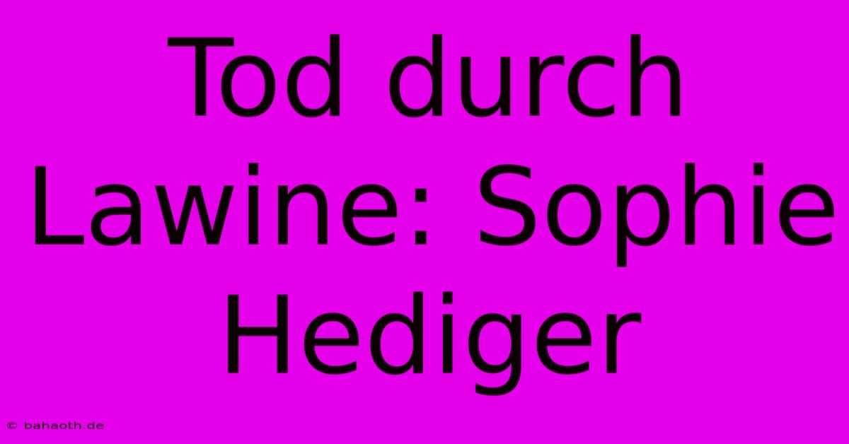 Tod Durch Lawine: Sophie Hediger