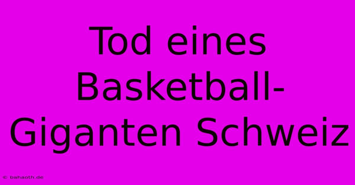 Tod Eines Basketball-Giganten Schweiz