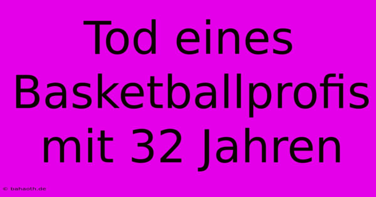 Tod Eines Basketballprofis Mit 32 Jahren