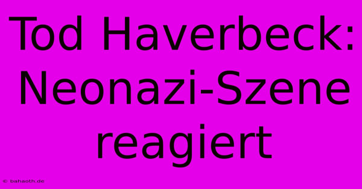 Tod Haverbeck: Neonazi-Szene Reagiert