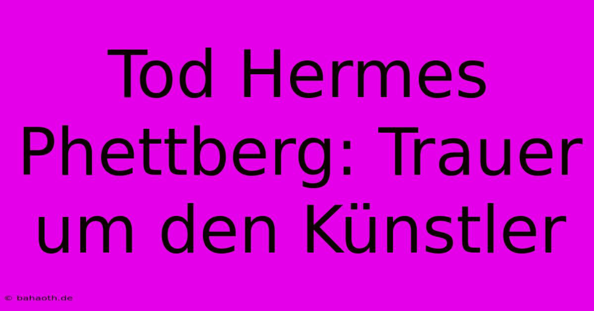 Tod Hermes Phettberg: Trauer Um Den Künstler