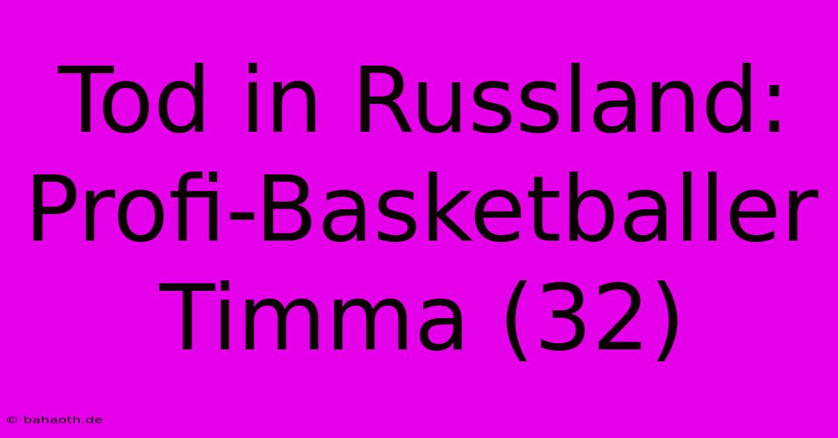 Tod In Russland: Profi-Basketballer Timma (32)