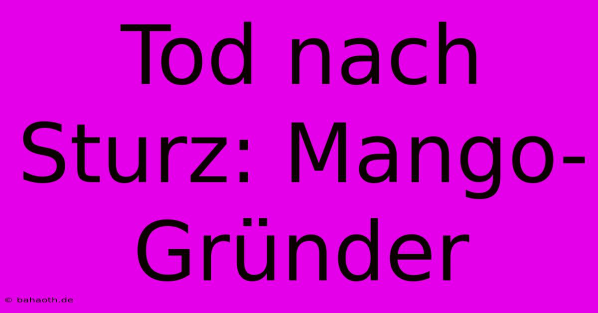 Tod Nach Sturz: Mango-Gründer