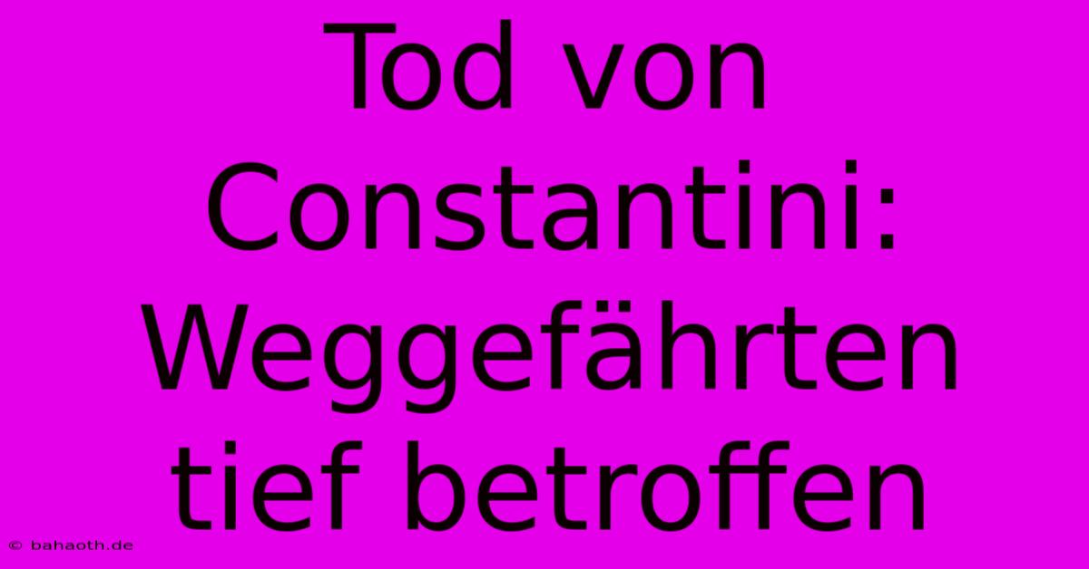 Tod Von Constantini: Weggefährten Tief Betroffen