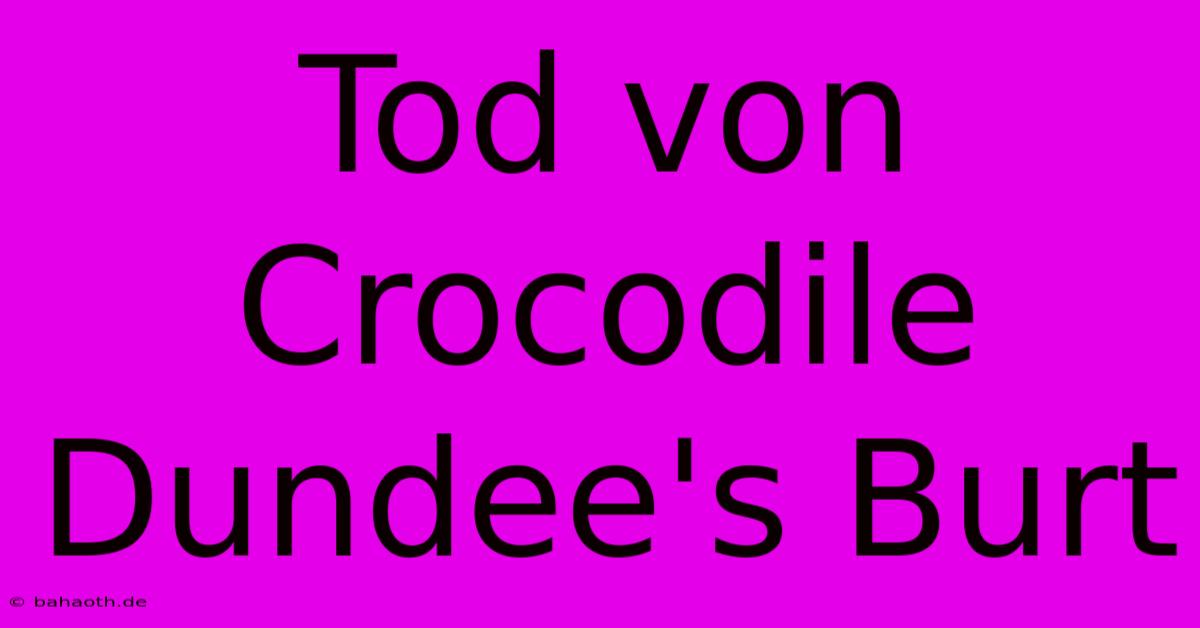 Tod Von Crocodile Dundee's Burt