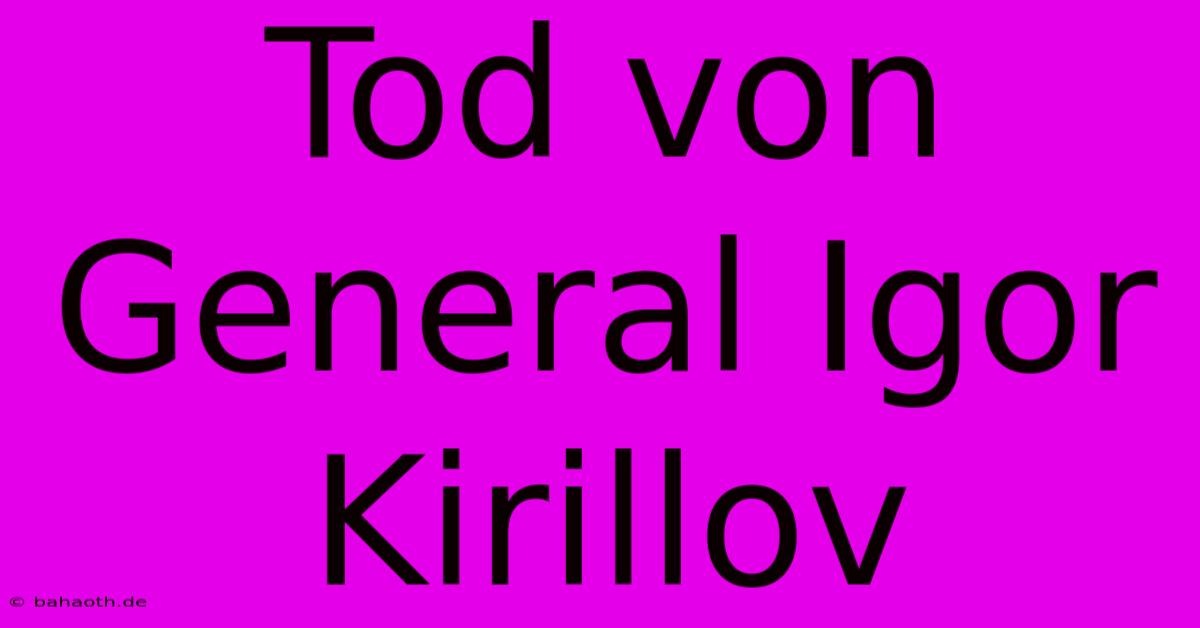 Tod Von General Igor Kirillov