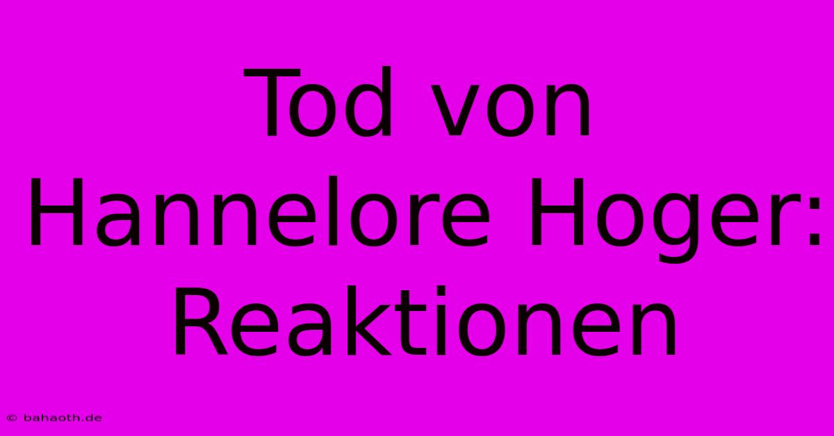 Tod Von Hannelore Hoger: Reaktionen