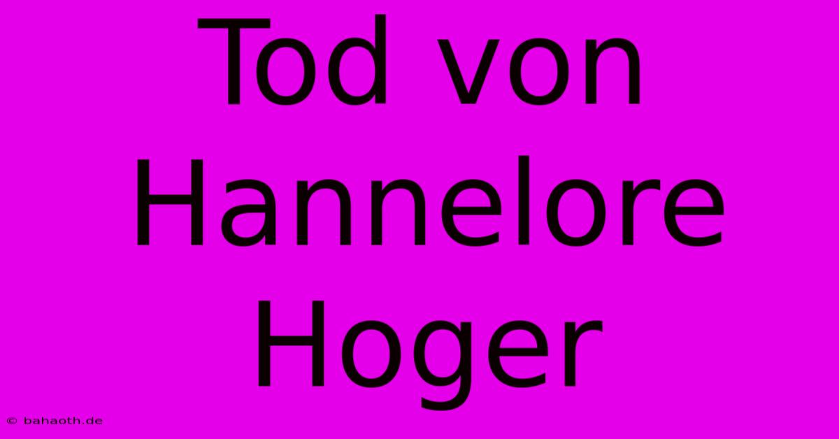 Tod Von Hannelore Hoger