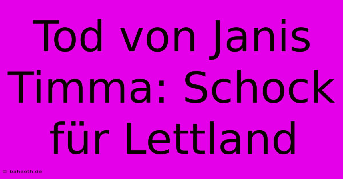 Tod Von Janis Timma: Schock Für Lettland