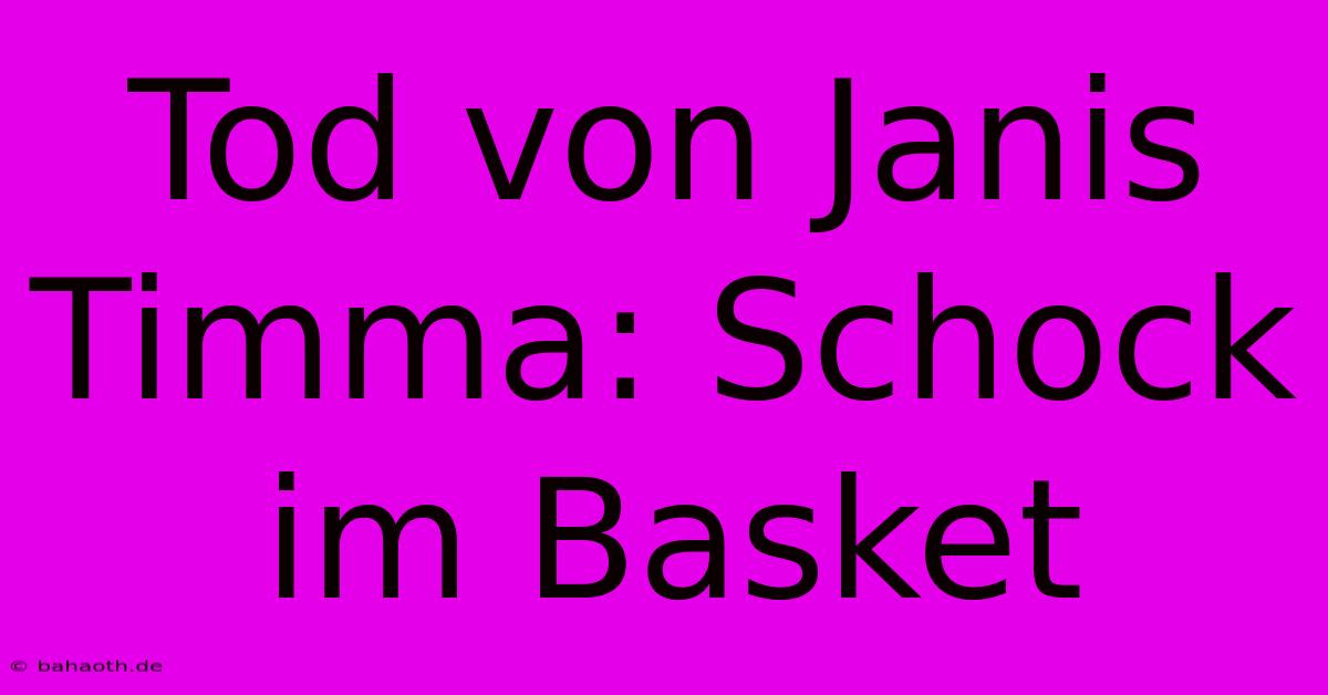 Tod Von Janis Timma: Schock Im Basket