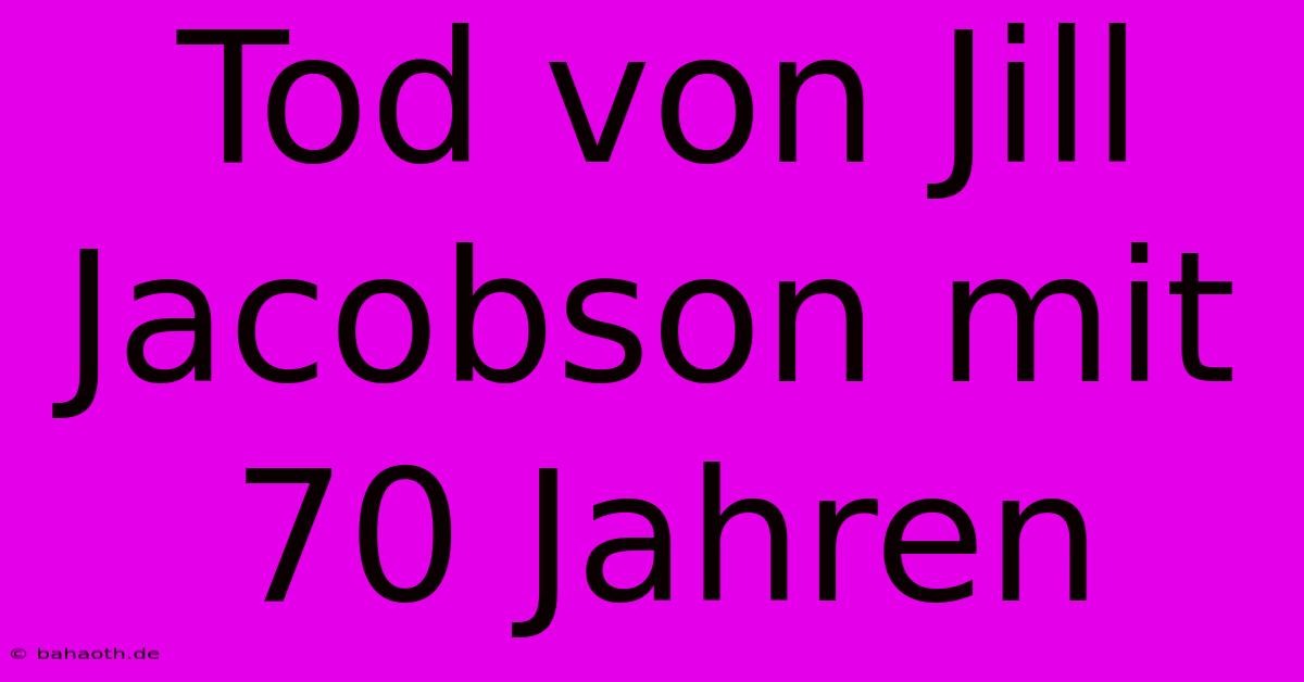 Tod Von Jill Jacobson Mit 70 Jahren