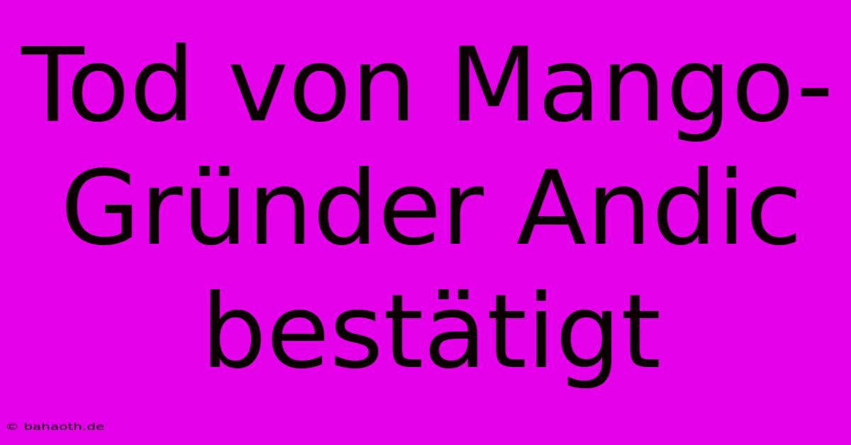 Tod Von Mango-Gründer Andic Bestätigt