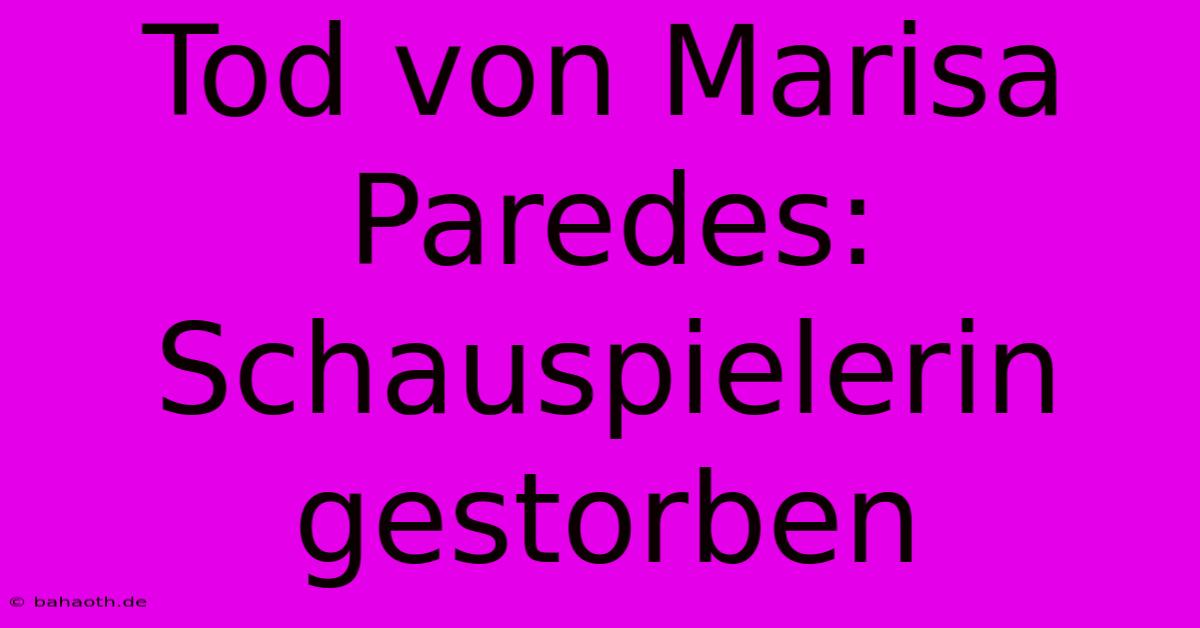 Tod Von Marisa Paredes: Schauspielerin Gestorben