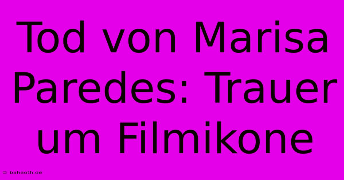 Tod Von Marisa Paredes: Trauer Um Filmikone