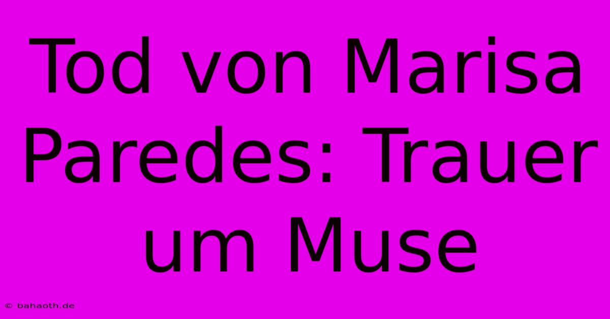 Tod Von Marisa Paredes: Trauer Um Muse