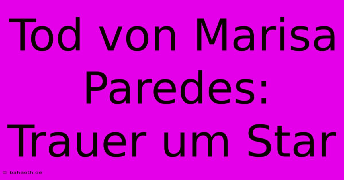 Tod Von Marisa Paredes: Trauer Um Star