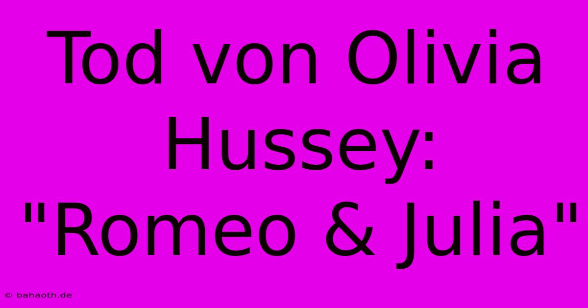 Tod Von Olivia Hussey: 