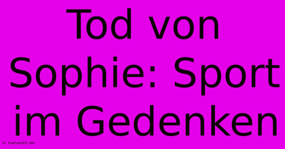 Tod Von Sophie: Sport Im Gedenken