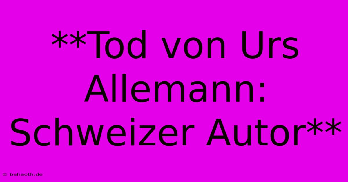 **Tod Von Urs Allemann: Schweizer Autor**