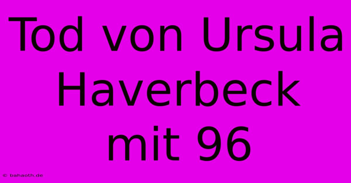 Tod Von Ursula Haverbeck Mit 96