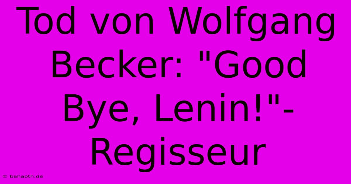 Tod Von Wolfgang Becker: 