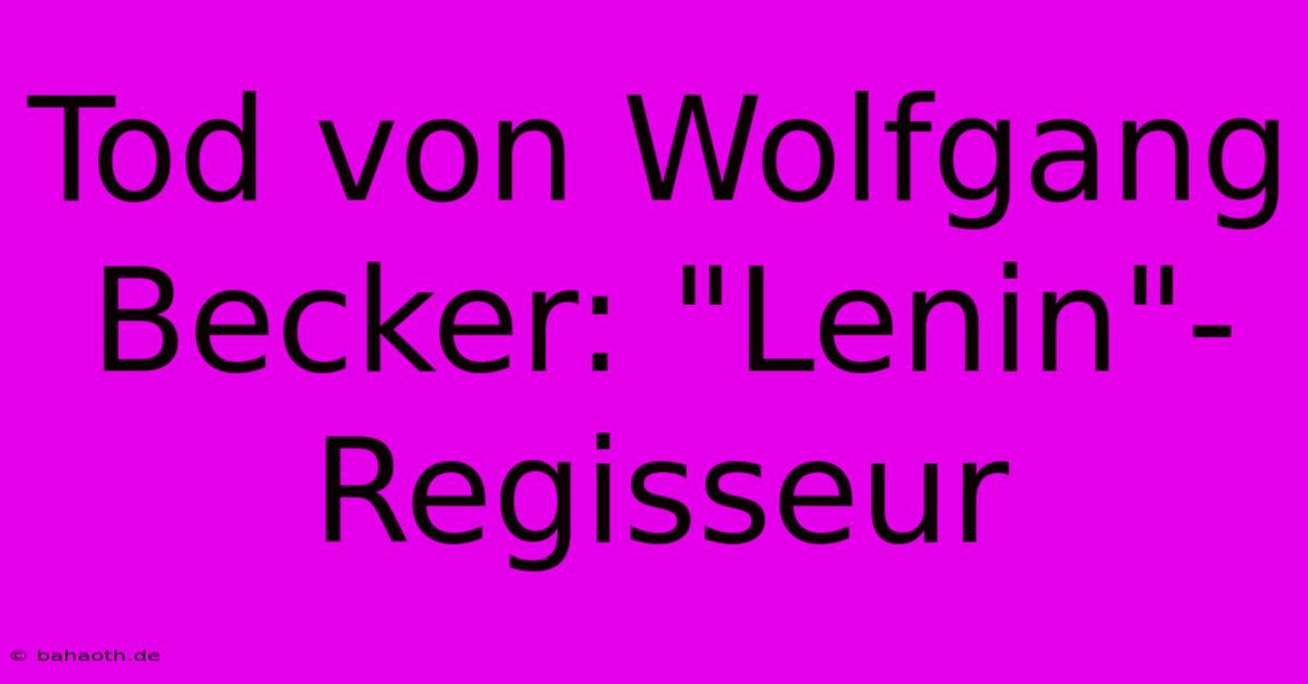 Tod Von Wolfgang Becker: 