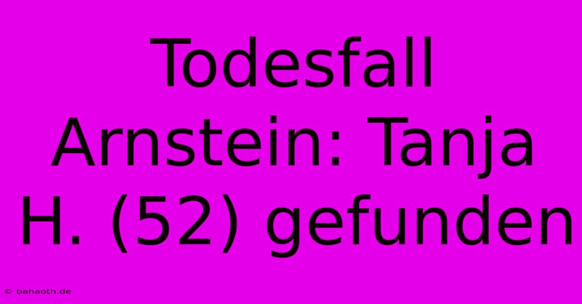 Todesfall Arnstein: Tanja H. (52) Gefunden