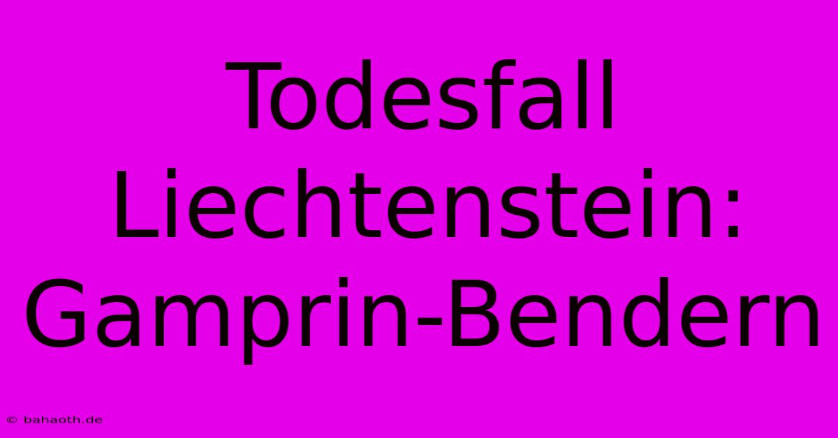 Todesfall Liechtenstein: Gamprin-Bendern