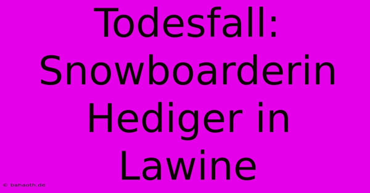 Todesfall: Snowboarderin Hediger In Lawine