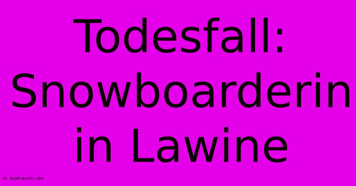 Todesfall: Snowboarderin In Lawine