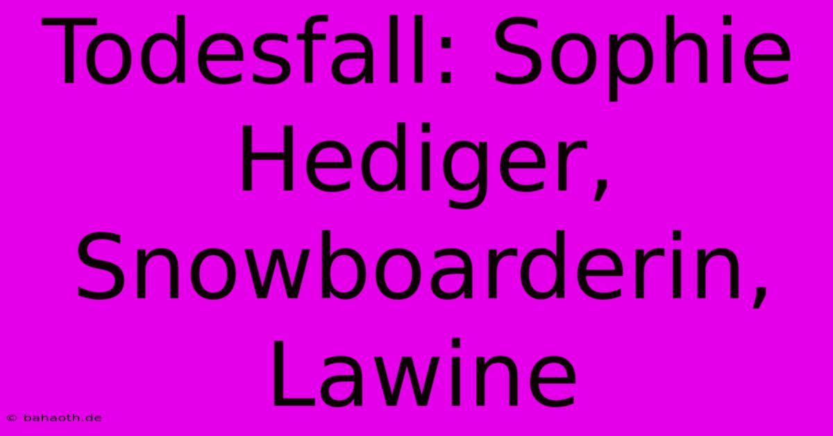 Todesfall: Sophie Hediger, Snowboarderin, Lawine