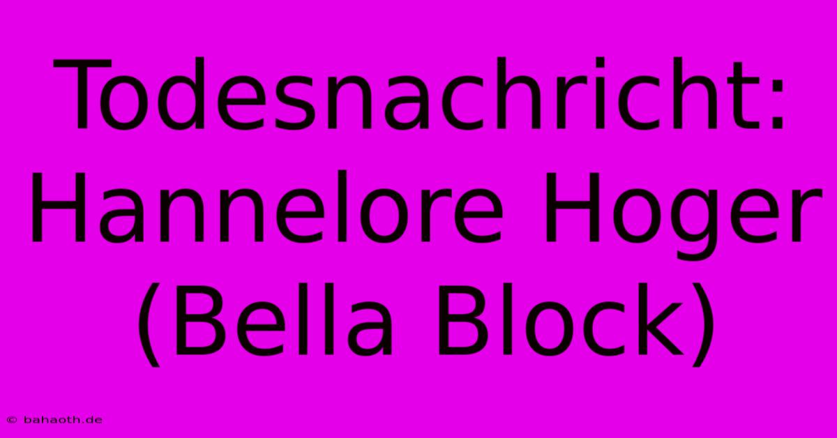 Todesnachricht: Hannelore Hoger (Bella Block)