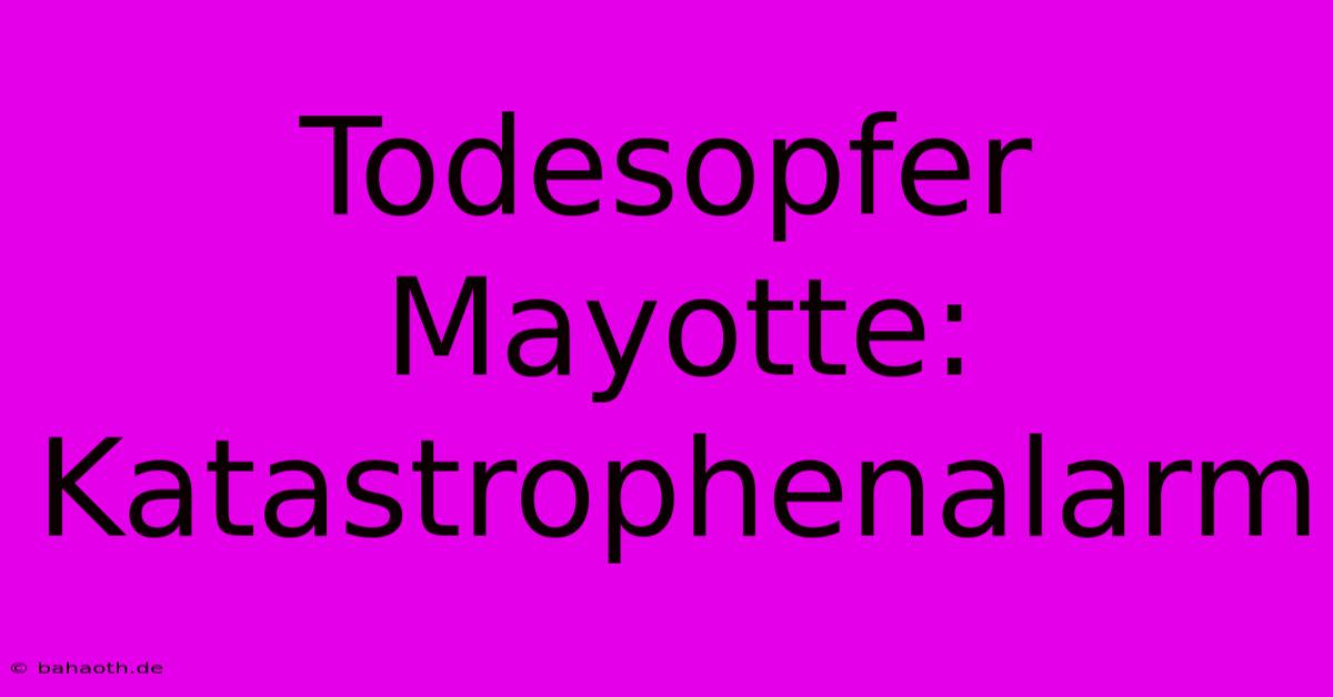 Todesopfer Mayotte: Katastrophenalarm