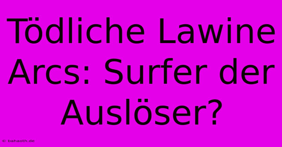 Tödliche Lawine Arcs: Surfer Der Auslöser?