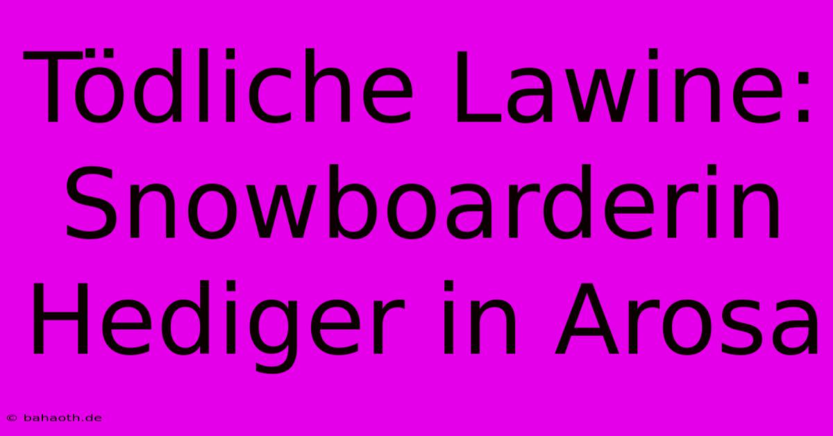 Tödliche Lawine: Snowboarderin Hediger In Arosa